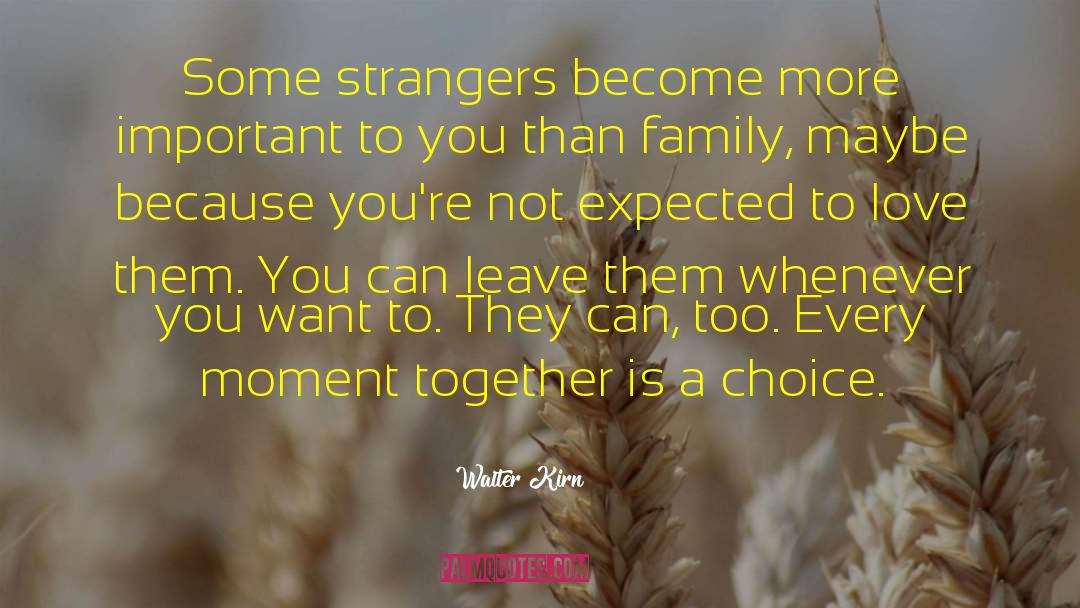 Strangers That Become Family quotes by Walter Kirn