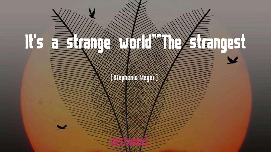 Strangeworld quotes by Stephenie Meyer