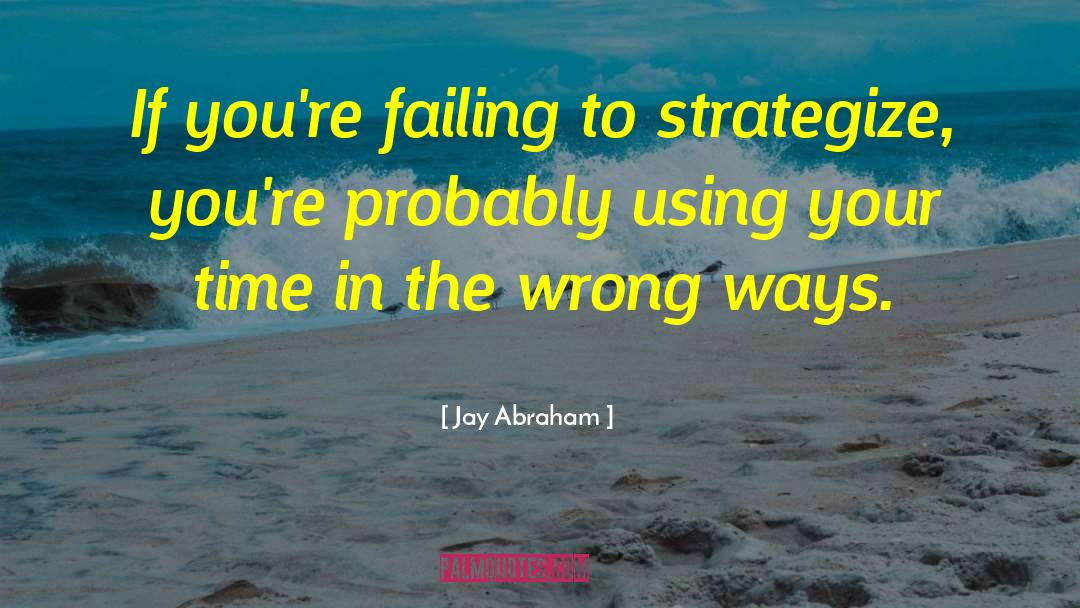 Strategize quotes by Jay Abraham