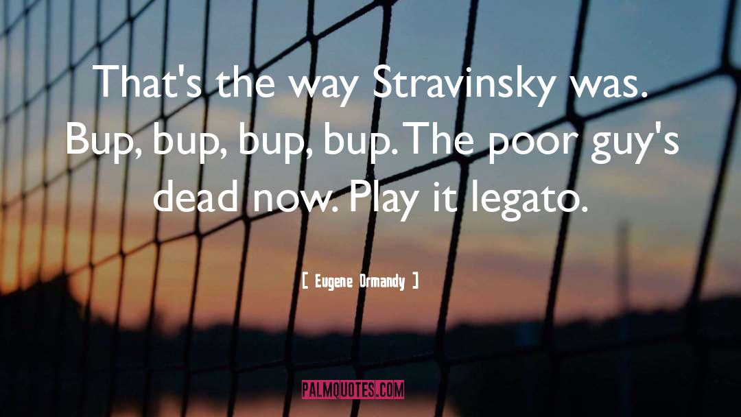 Stravinsky quotes by Eugene Ormandy