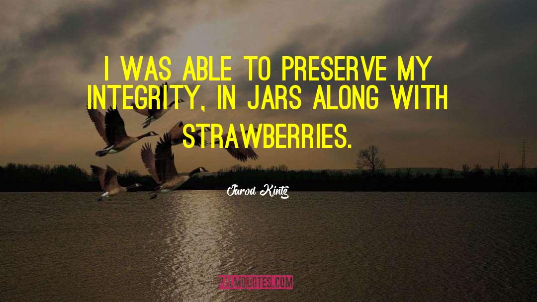 Strawberries quotes by Jarod Kintz