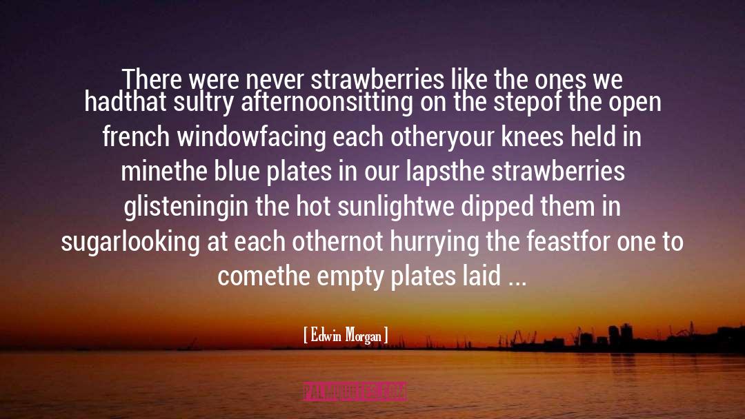 Strawberries quotes by Edwin Morgan