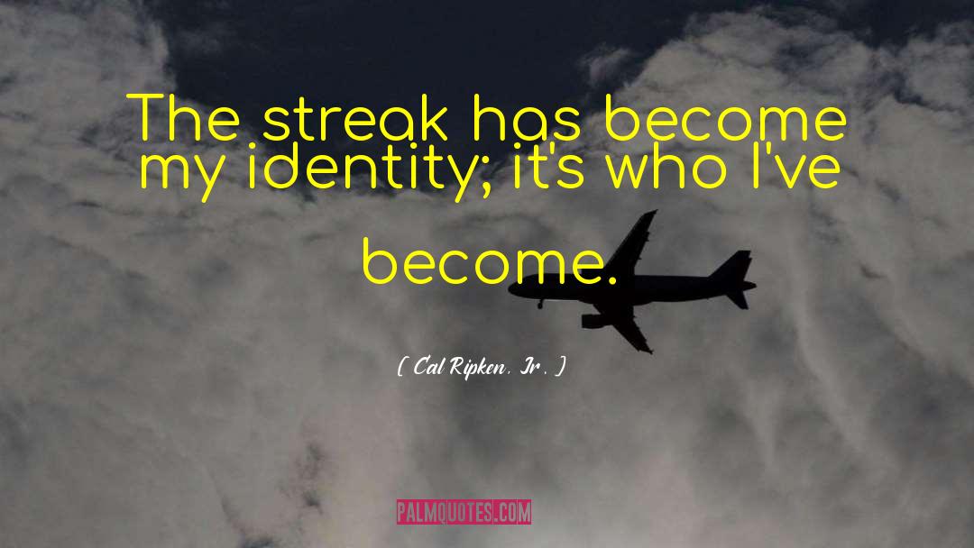 Streaks quotes by Cal Ripken, Jr.