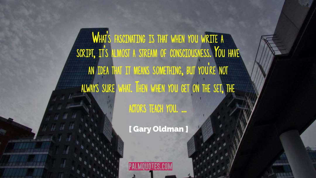 Stream Of Consciousness quotes by Gary Oldman