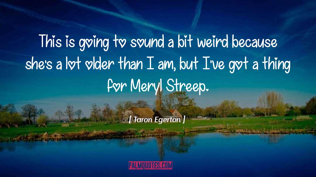 Streep quotes by Taron Egerton