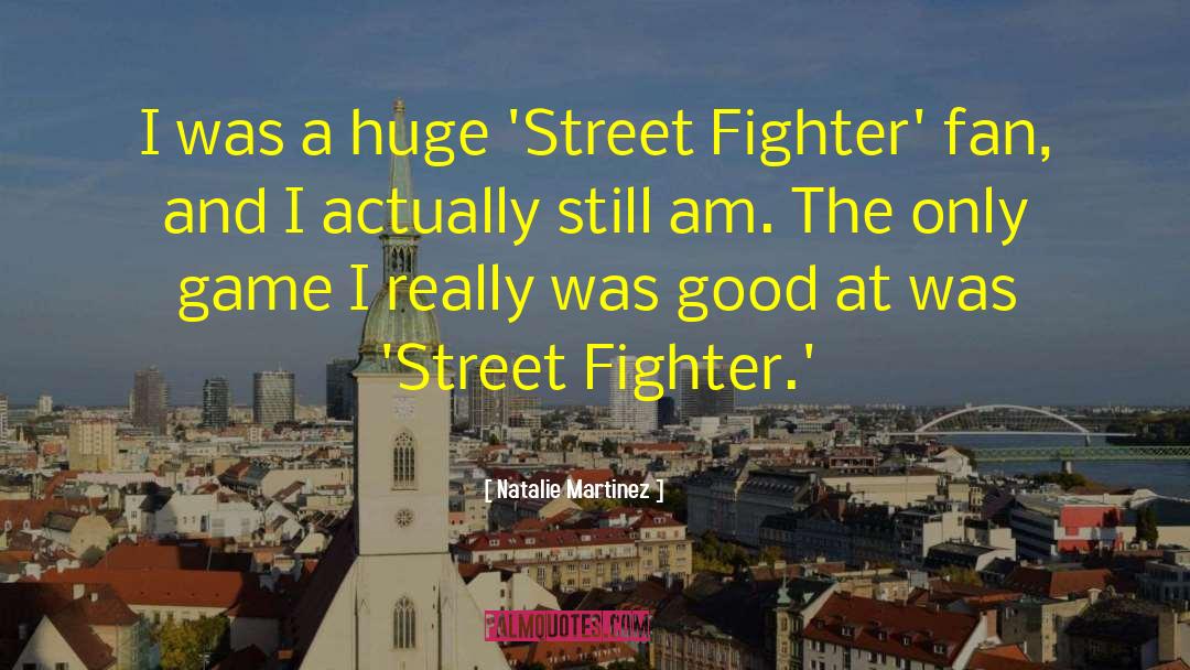 Street Fighter quotes by Natalie Martinez