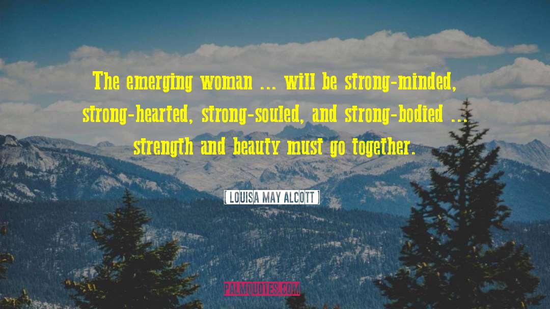 Strength And Beauty quotes by Louisa May Alcott