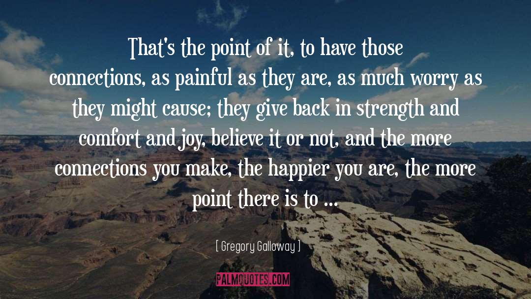 Strength And Comfort quotes by Gregory Galloway
