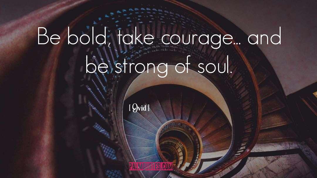 Strength And Courage quotes by Ovid