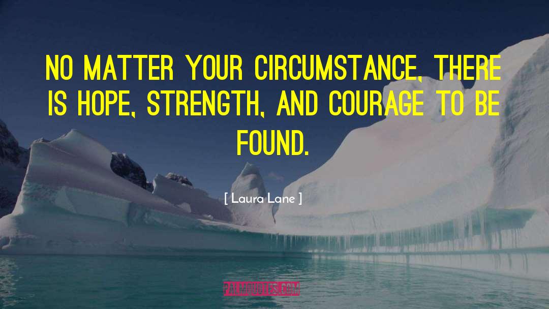 Strength And Courage quotes by Laura Lane