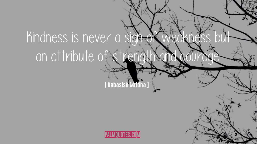 Strength And Courage quotes by Debasish Mridha