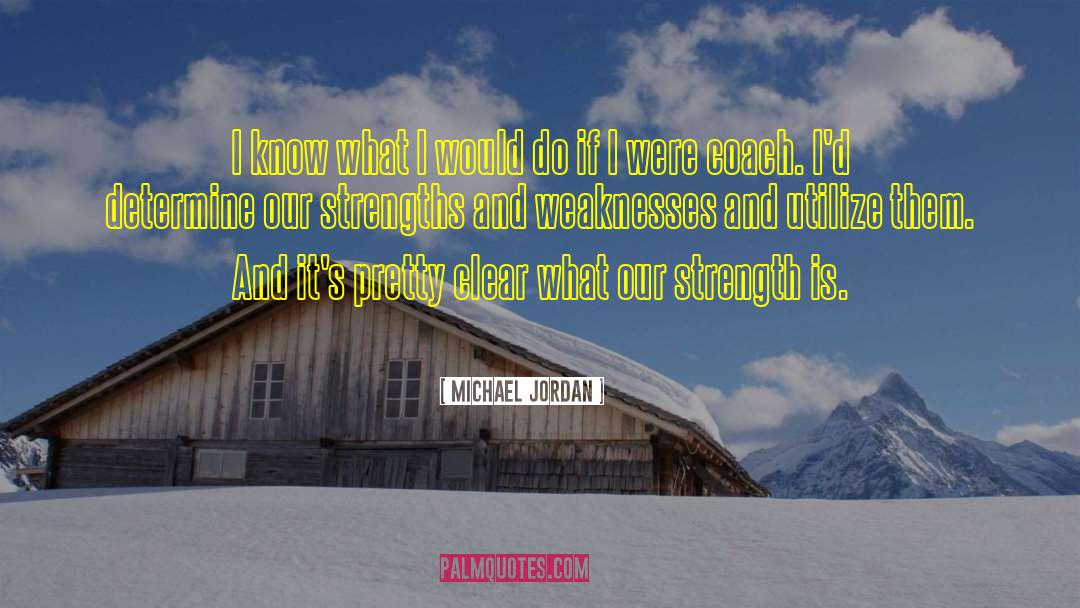 Strength And Weakness quotes by Michael Jordan