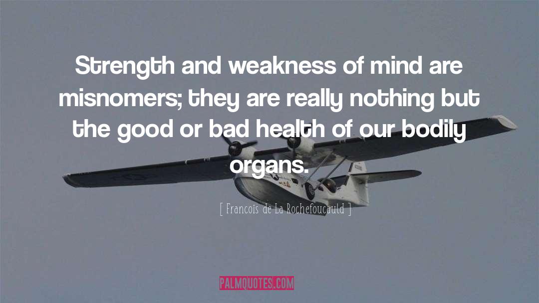 Strength And Weakness quotes by Francois De La Rochefoucauld