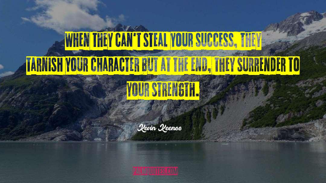 Strength Character quotes by Kevin Keenoo