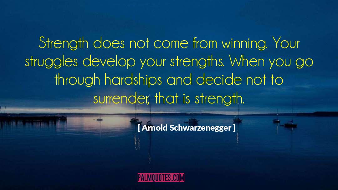 Strength Does Not Come From Physical quotes by Arnold Schwarzenegger