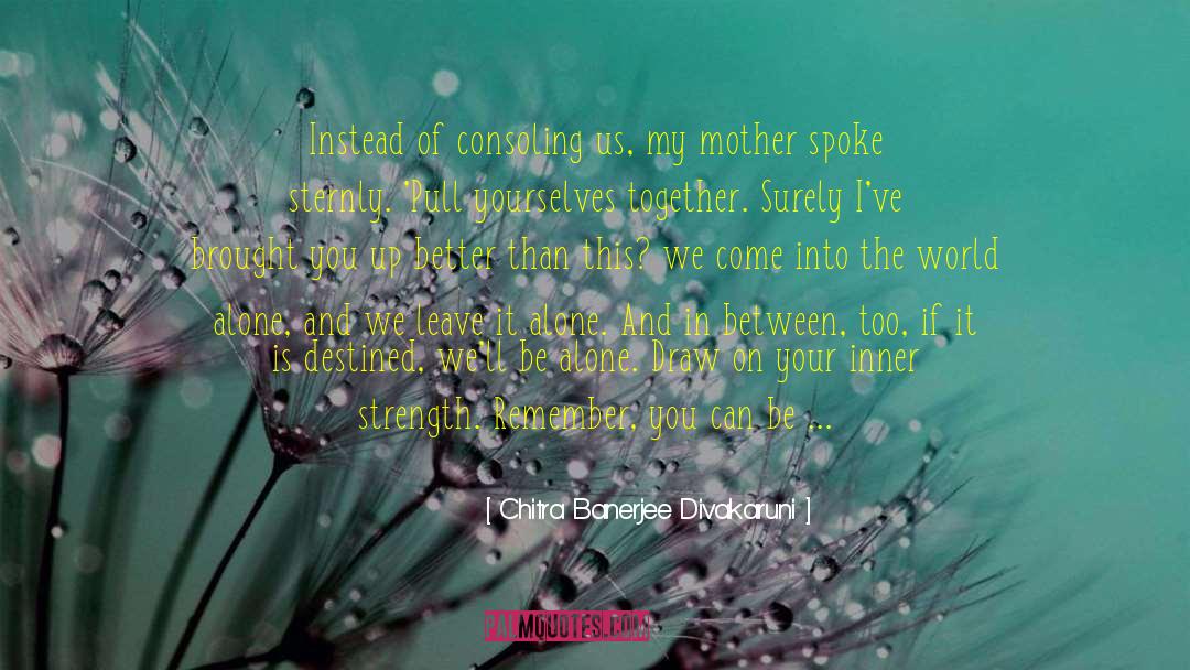 Strength In Times Of Sadness quotes by Chitra Banerjee Divakaruni