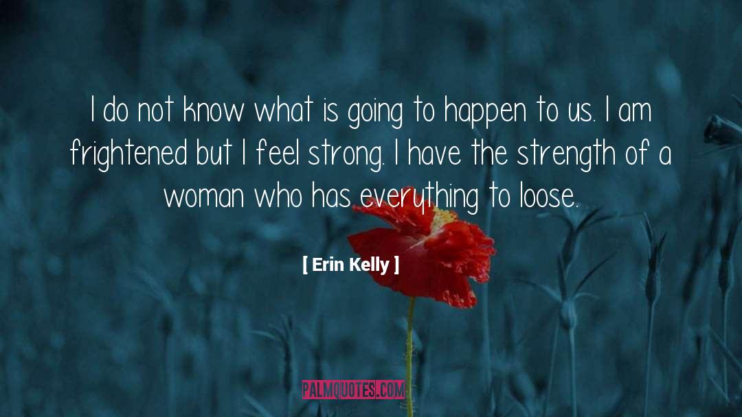 Strength Of A Woman quotes by Erin Kelly