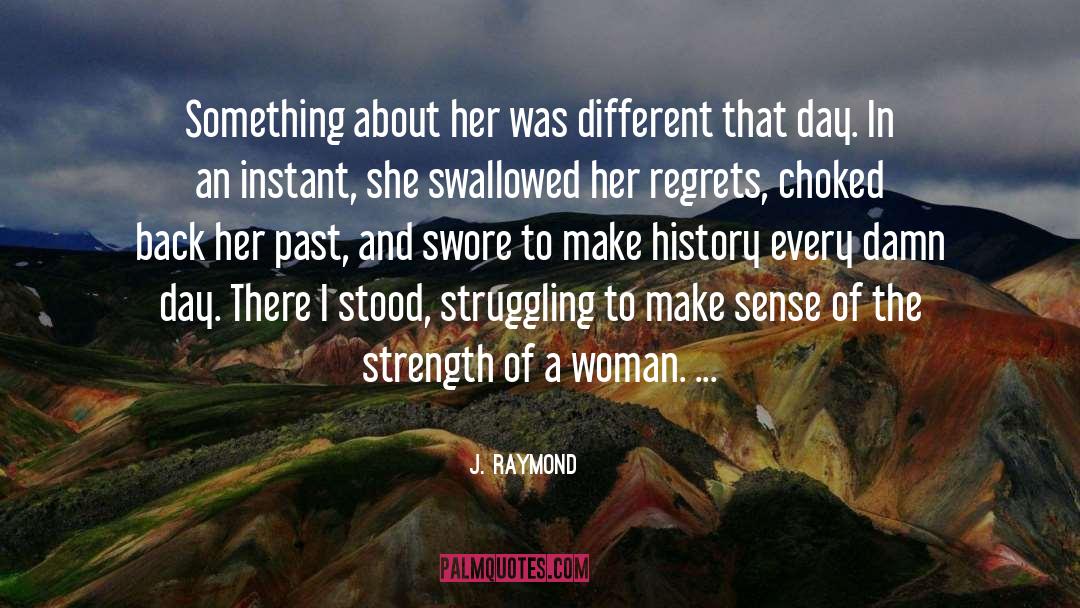 Strength Of A Woman quotes by J. Raymond