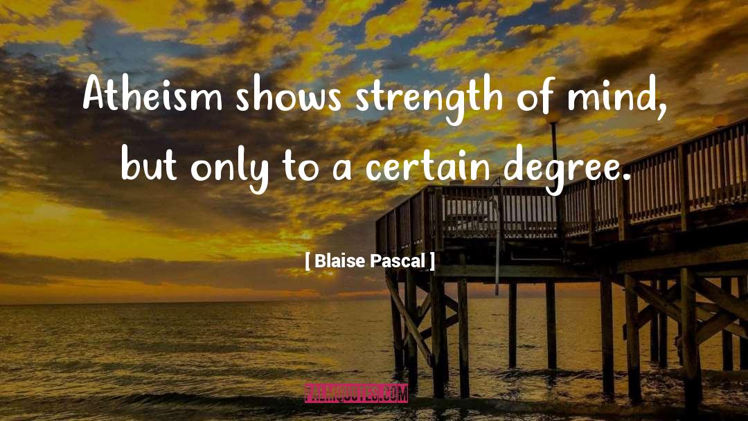 Strength Of Mind quotes by Blaise Pascal