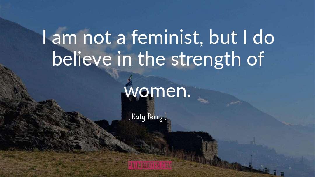 Strength Of Women quotes by Katy Perry