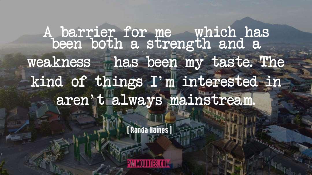Strength Weakness quotes by Randa Haines
