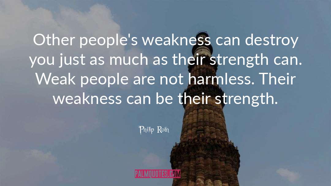 Strength Weakness quotes by Philip Roth