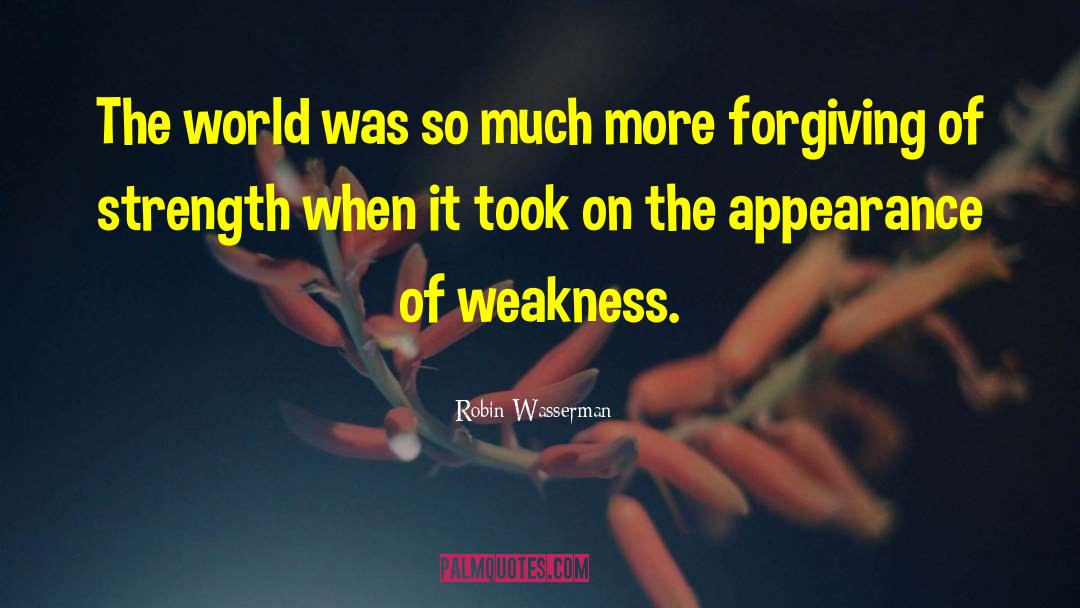 Strength Weakness quotes by Robin Wasserman