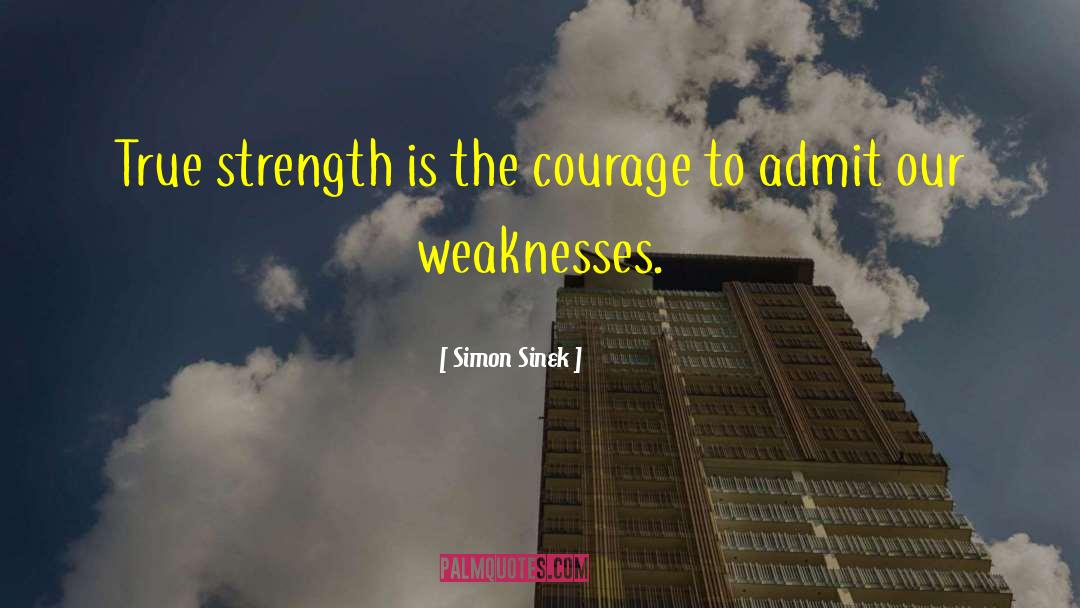 Strength Weakness quotes by Simon Sinek