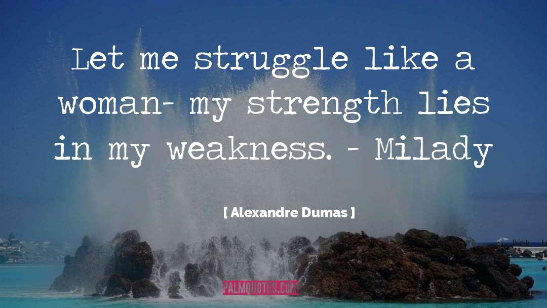 Strength Weakness quotes by Alexandre Dumas