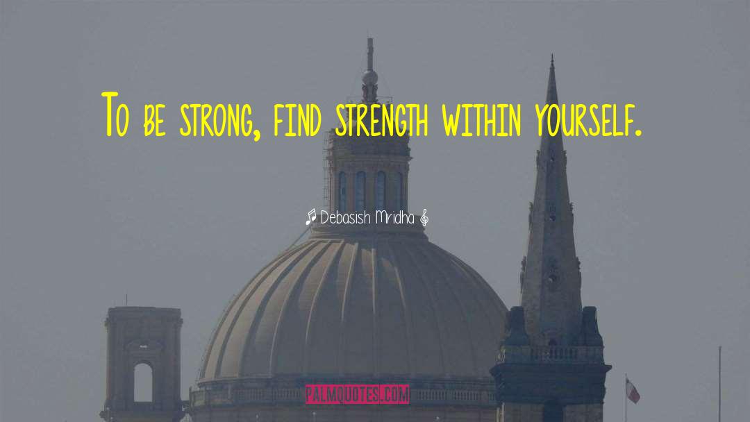 Strength Within Yourself quotes by Debasish Mridha