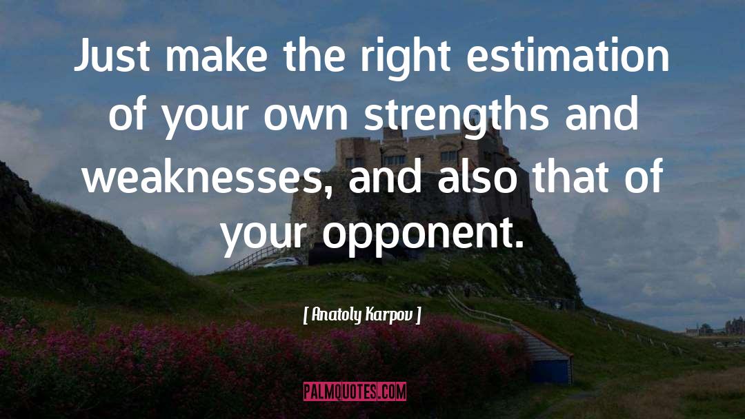 Strengths And Weaknesses quotes by Anatoly Karpov