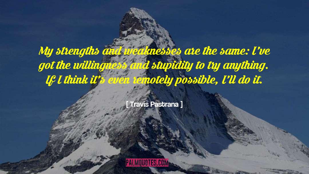 Strengths And Weaknesses quotes by Travis Pastrana