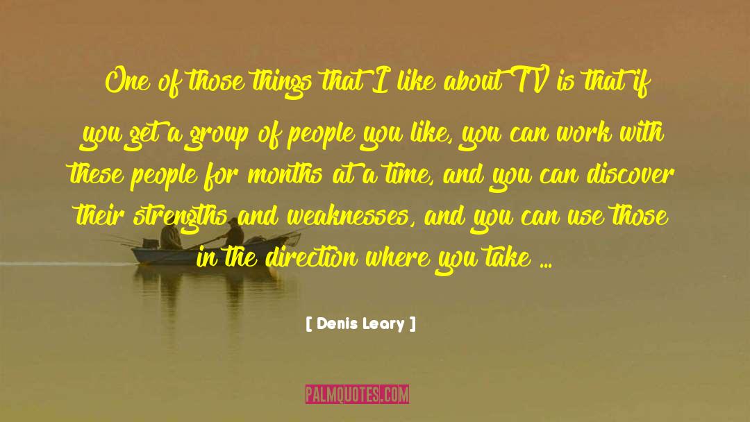 Strengths And Weaknesses quotes by Denis Leary