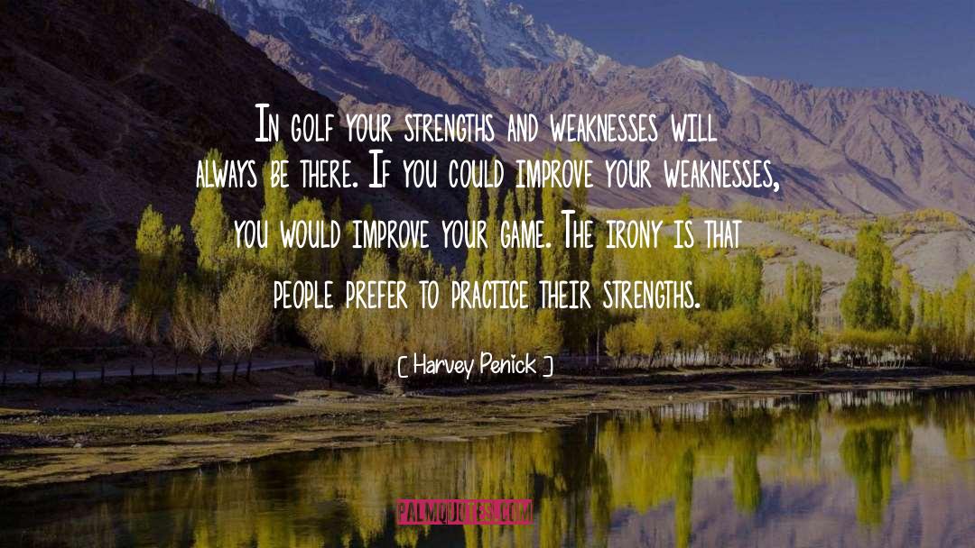 Strengths And Weaknesses quotes by Harvey Penick