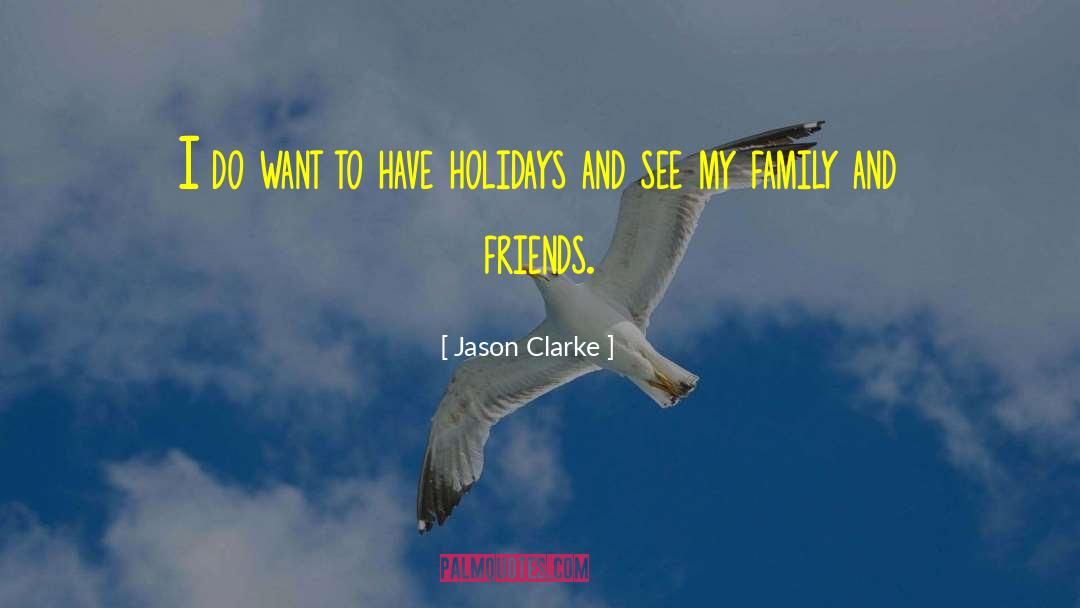 Stress Of Holidays quotes by Jason Clarke