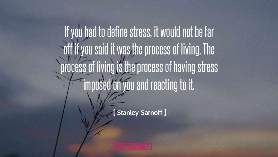 Stress Relaxation quotes by Stanley Sarnoff