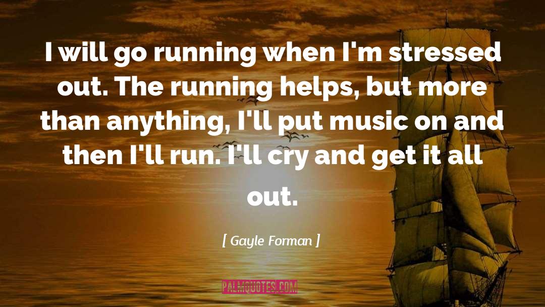 Stressed Out quotes by Gayle Forman