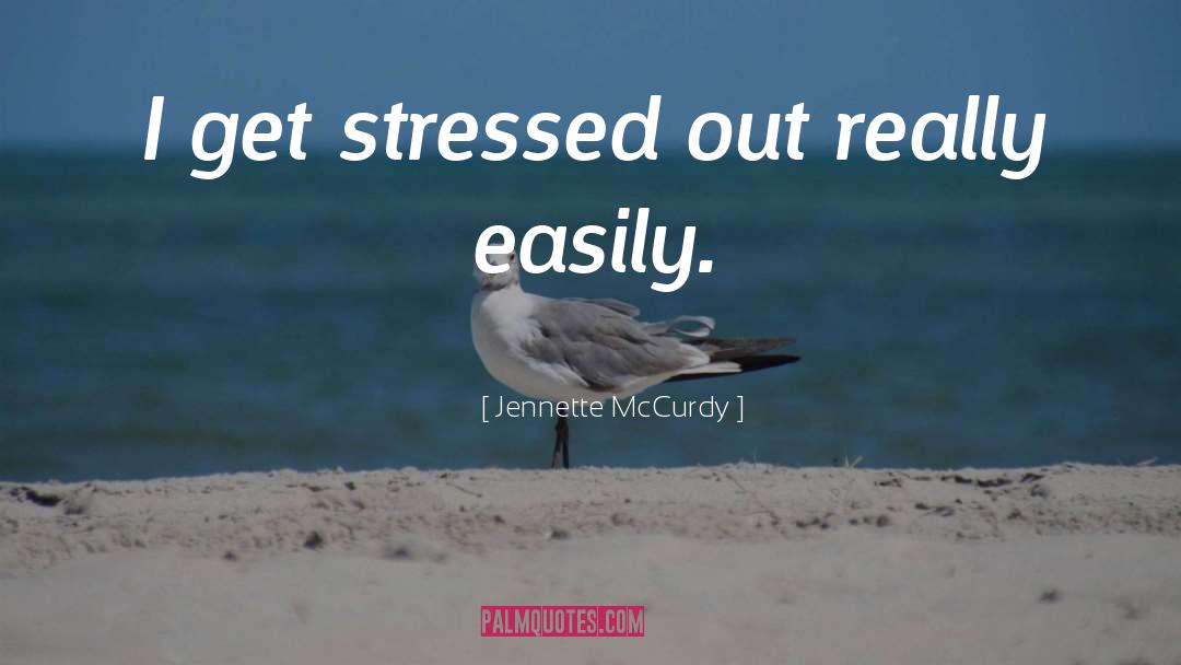 Stressed Out quotes by Jennette McCurdy
