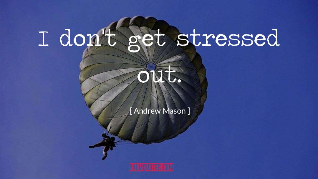 Stressed Out quotes by Andrew Mason