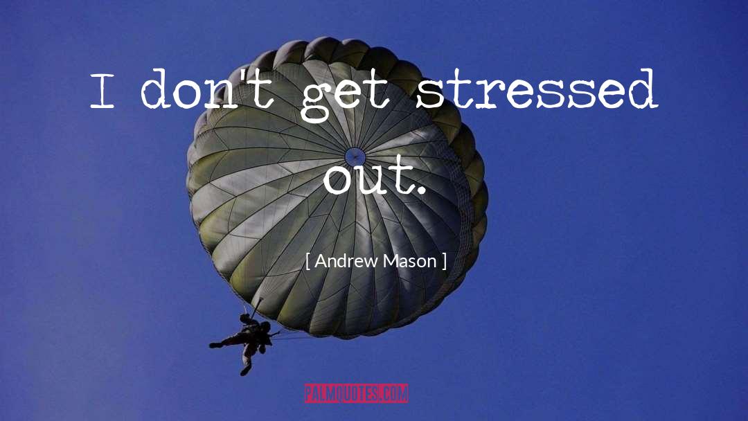 Stressed quotes by Andrew Mason