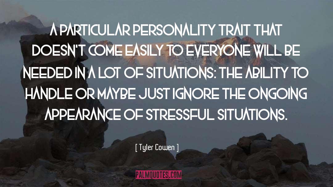 Stressful Situations quotes by Tyler Cowen