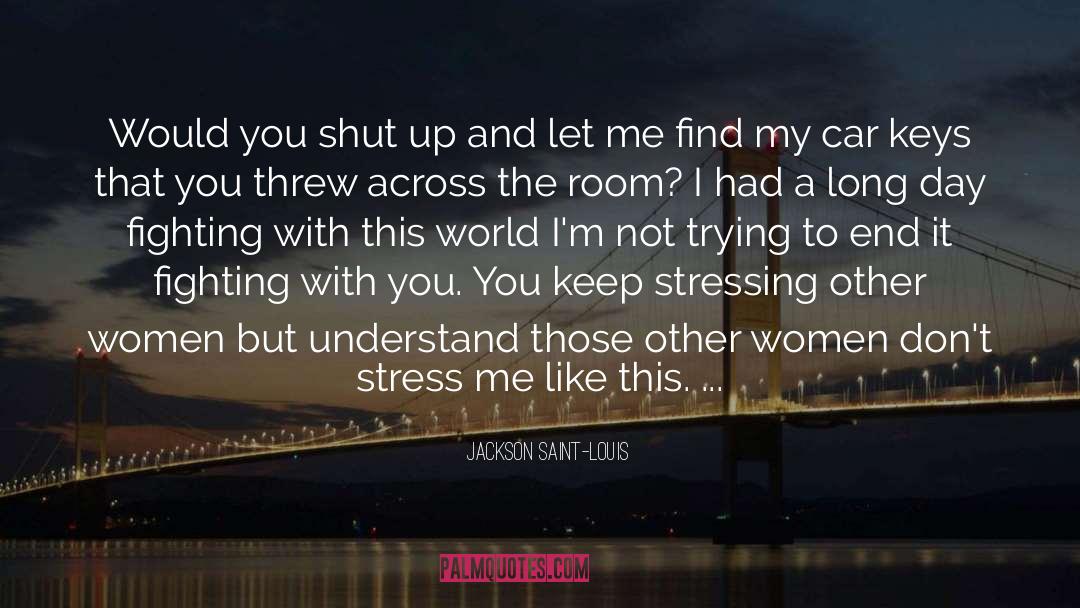 Stressing Out quotes by Jackson Saint-Louis