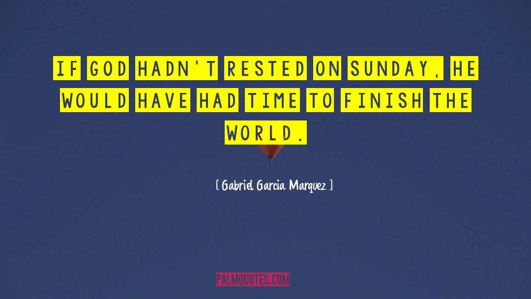 Stretch Time quotes by Gabriel Garcia Marquez