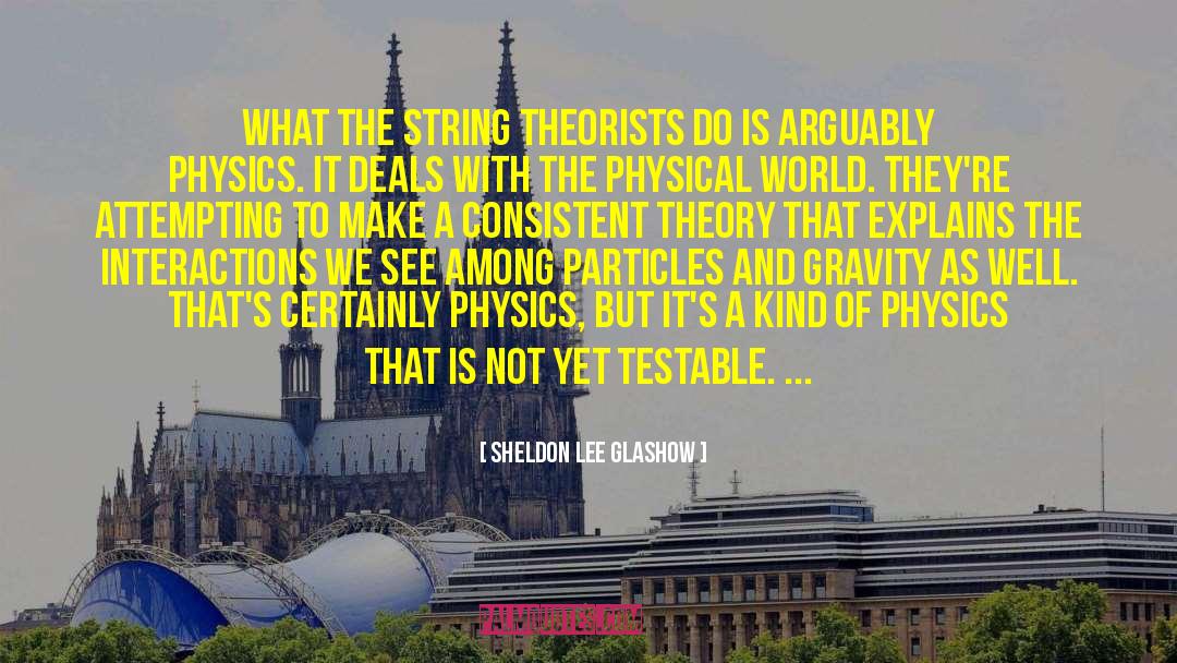 String Theorists quotes by Sheldon Lee Glashow