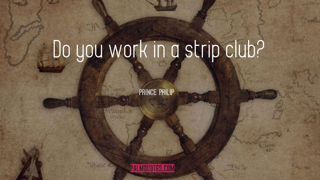 Strip Club quotes by Prince Philip