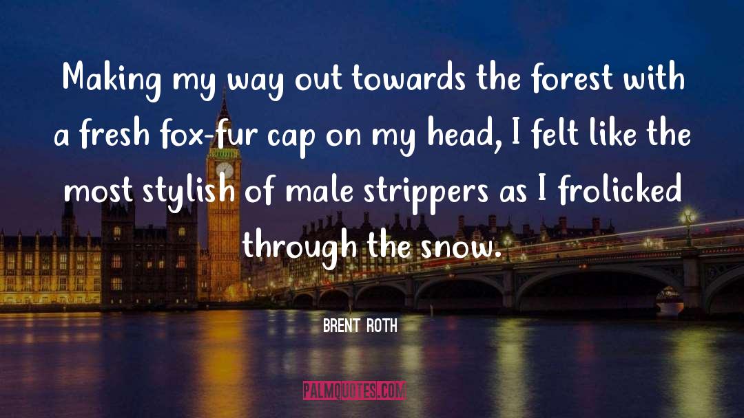 Strippers quotes by Brent Roth