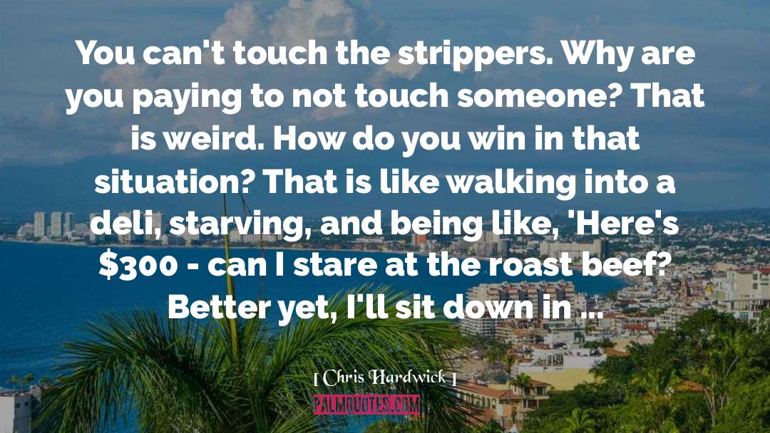 Strippers quotes by Chris Hardwick