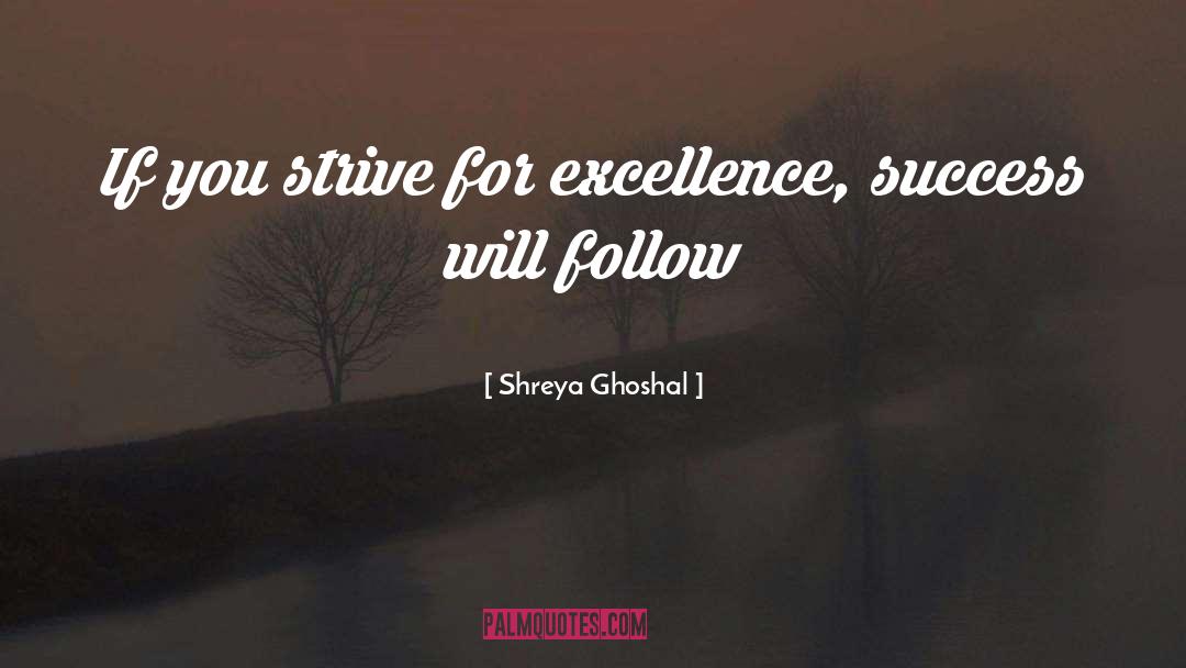 Strive For Excellence quotes by Shreya Ghoshal