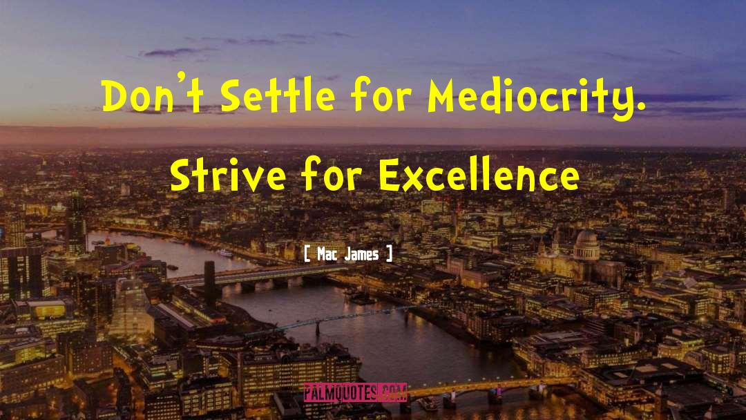 Strive For Excellence quotes by Mac James