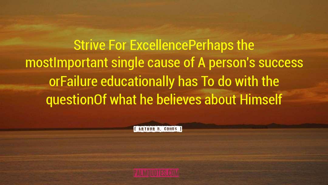 Strive For Excellence quotes by Arthur W. Combs